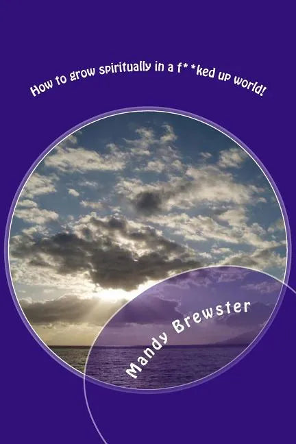 How to grow spiritually in a f**ked up world! - Paperback