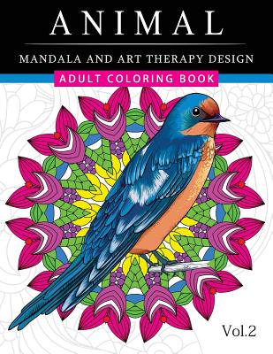 Animal Mandala and Art Therapy Design: An Adult Coloring Book with Mandala Designs, Mythical Creatures, and Fantasy Animals for Inspiration and Relaxa - Paperback