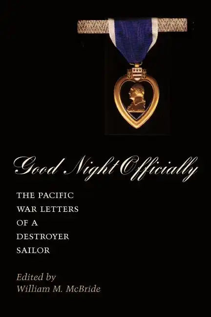 Good Night Officially: The Pacific War Letters of a Destroyer Sailor - Paperback