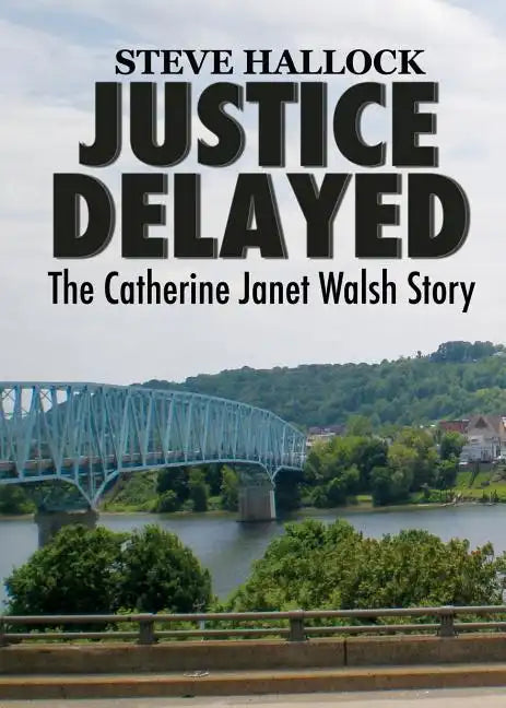 Justice Delayed: The Catherine Janet Walsh Story - Paperback