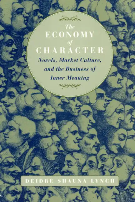 The Economy of Character: Novels, Market Culture, and the Business of Inner Meaning - Paperback
