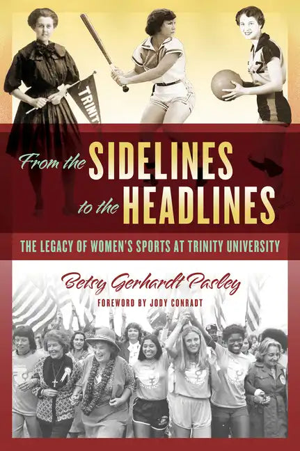From the Sidelines to the Headlines: The Legacy of Women's Sports at Trinity University - Paperback