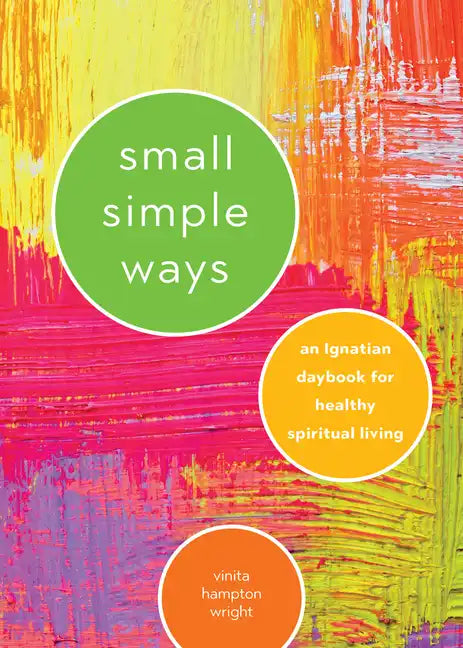 Small Simple Ways: An Ignatian Daybook for Healthy Spiritual Living - Paperback