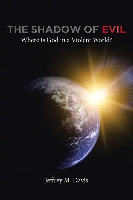 The Shadow of Evil: Where is God in a Violent World? - Paperback