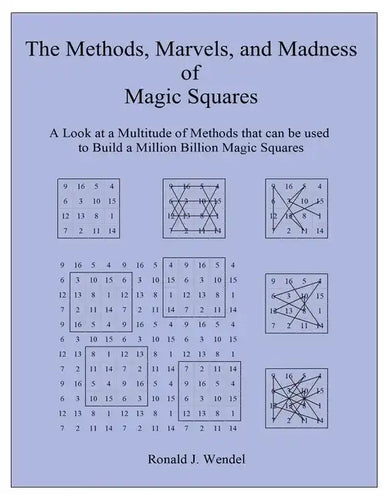 The Methods, Marvels, and Madness of Magic Squares: A Look at a Multitude of Methods that can be used to Build a Million Billion Magic Squares - Paperback