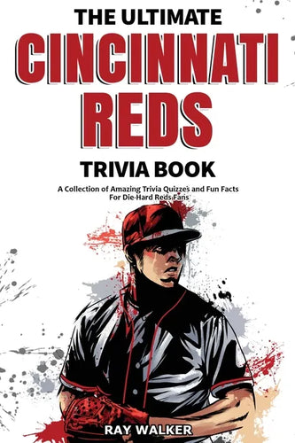 The Ultimate Cincinnati Reds Trivia Book: A Collection of Amazing Trivia Quizzes and Fun Facts for Die-Hard Reds Fans! - Paperback