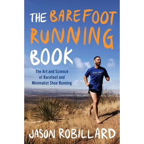 The Barefoot Running Book: The Art and Science of Barefoot and Minimalist Shoe Running - Paperback