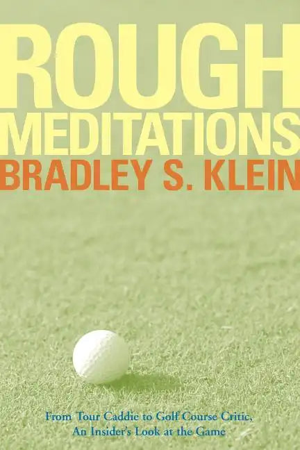 Rough Meditations: From Tour Caddie to Golf Course Critic, an Insider's Look at the Game - Paperback