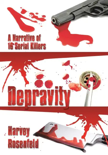 Depravity: A Narrative of 16 Serial Killers - Hardcover