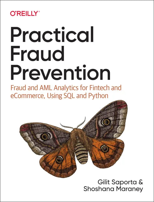 Practical Fraud Prevention: Fraud and AML Analytics for Fintech and Ecommerce, Using SQL and Python - Paperback