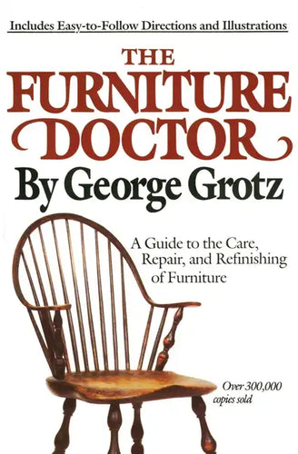 The Furniture Doctor: A Guide to the Care, Repair, and Refinishing of Furniture - Paperback