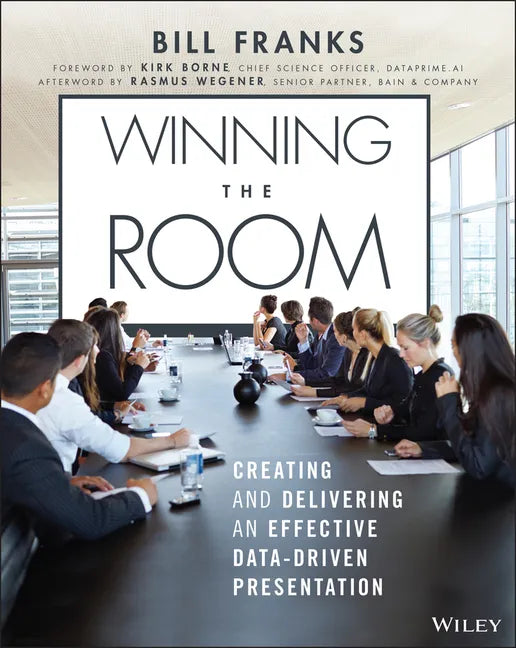 Winning the Room: Creating and Delivering an Effective Data-Driven Presentation - Paperback