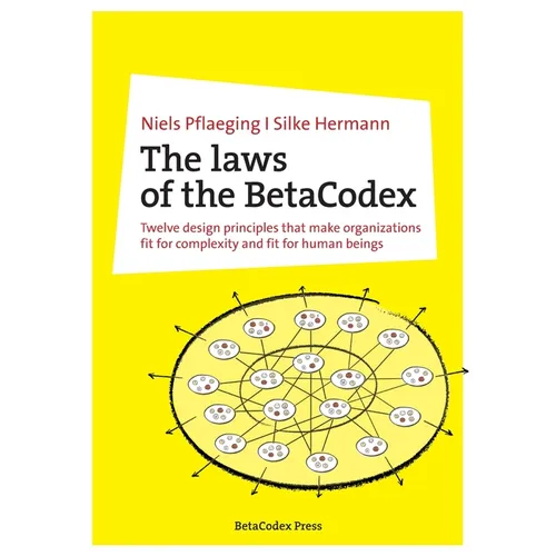 The laws of the BetaCodex: Twelve design principles that make organizations fit for complexity and fit for human beings - Paperback