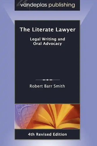 The Literate Lawyer: Legal Writing and Oral Advocacy, 4th Revised Edition - Paperback