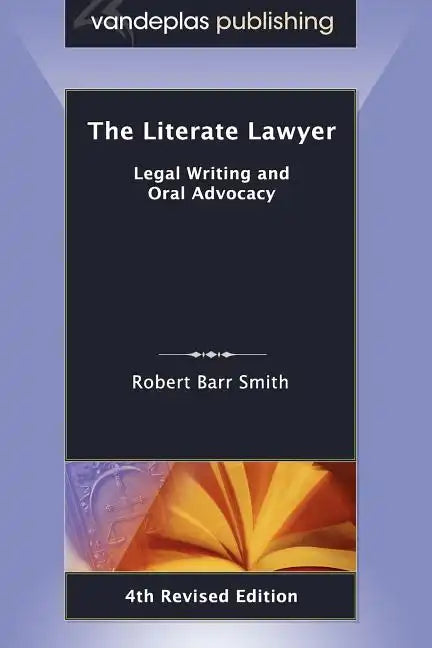 The Literate Lawyer: Legal Writing and Oral Advocacy, 4th Revised Edition - Paperback