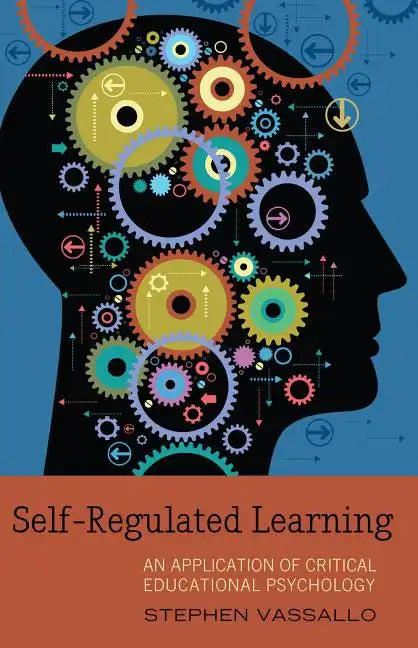 Self-Regulated Learning: An Application of Critical Educational Psychology - Paperback