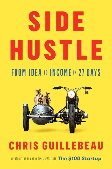 Side Hustle: From Idea to Income in 27 Days - Hardcover
