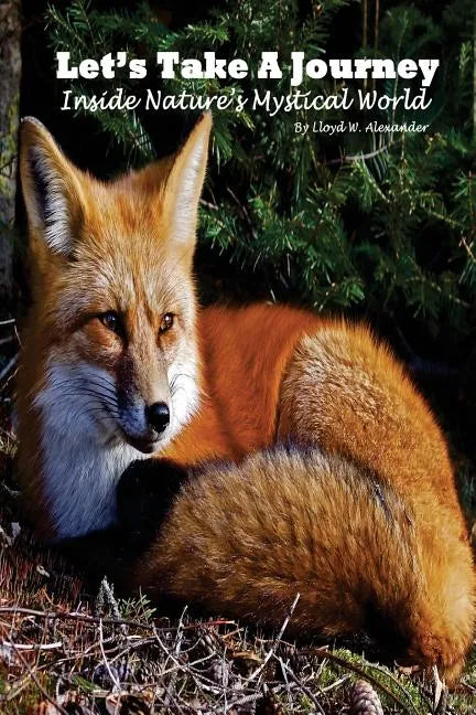Let's Take A Journey: Inside Nature's Mystical World - Paperback