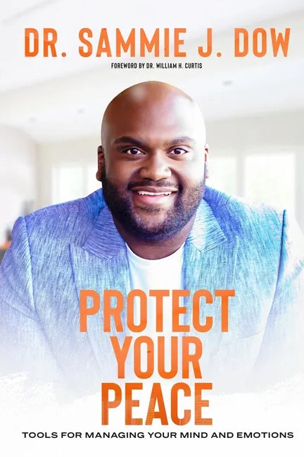 Protect Your Peace: Tools for Managing Your Mind and Emotions - Paperback