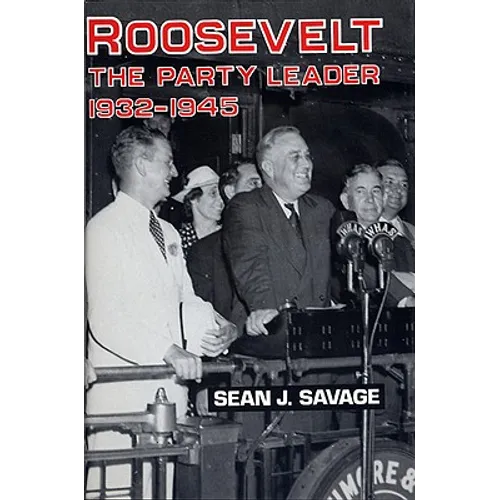 Roosevelt: The Party Leader, 1932-1945