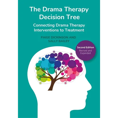 The Drama Therapy Decision Tree, Second Edition: Connecting Drama Therapy Interventions to Treatment - Paperback