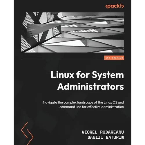 Linux for System Administrators: Navigate the complex landscape of the Linux OS and command line for effective administration - Paperback
