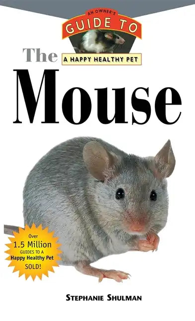 The Mouse: An Owner's Guide to a Happy Healthy Pet - Hardcover