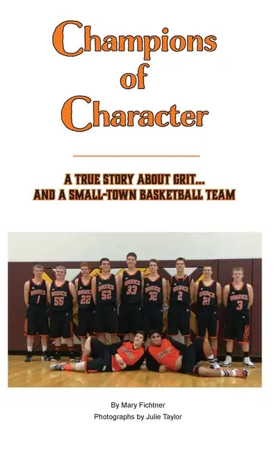 Champions of Character, A True Story About Grit...and a Small Town Basketball Team - Hardcover