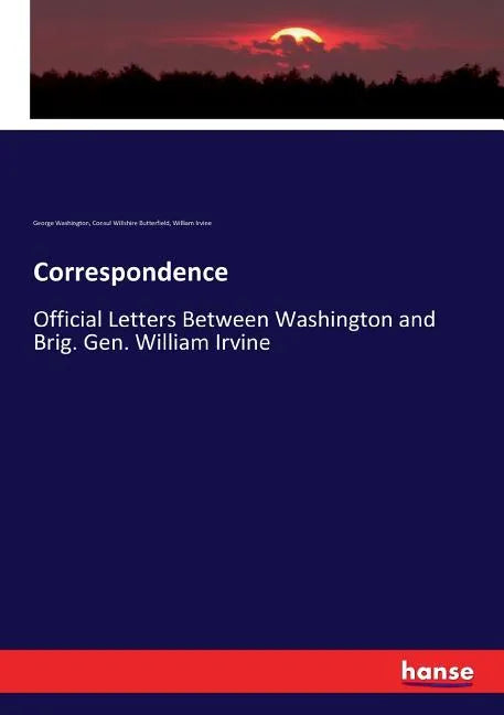 Correspondence: Official Letters Between Washington and Brig. Gen. William Irvine - Paperback