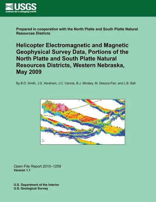 Helicopter Electromagnetic and Magnetic Geophysical Survey Data, Portions of the North Platte and South Platte Natural Resources Districts, Western Ne - Paperback
