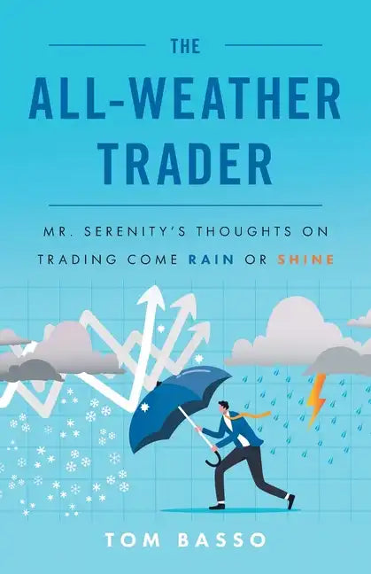 The All Weather Trader: Mr. Serenity's Thoughts on Trading Come Rain or Shine - Paperback