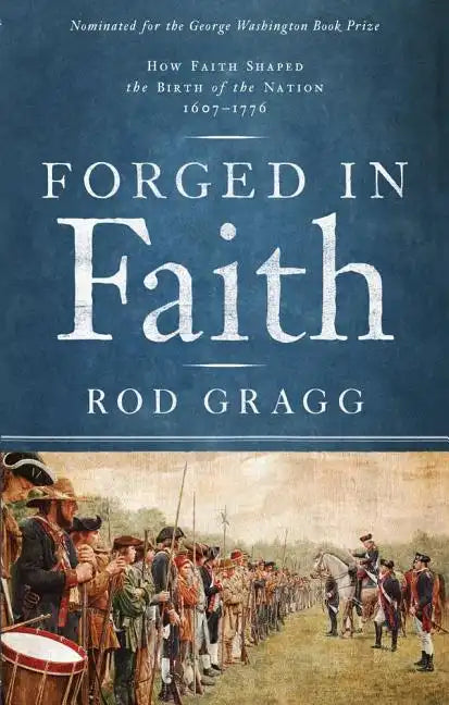 Forged in Faith: How Faith Shaped the Birth of the Nation 1607-1776 - Paperback