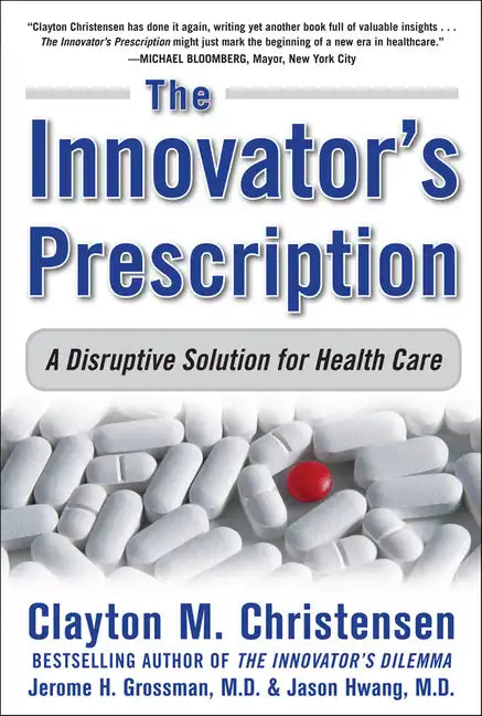 The Innovator's Prescription: A Disruptive Solution for Health Care - Hardcover