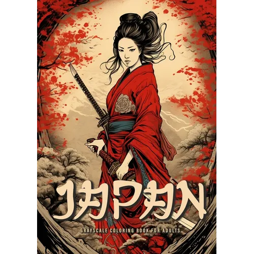Japan Grayscale Coloring Book for Adults: Japanese Coloring Book for Adults Japanese Garden Coloring Book for Adults - Geishas Samurais A4 - Paperback
