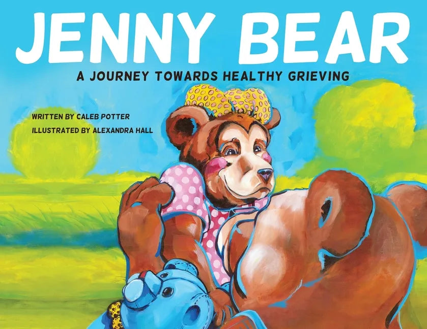 Jenny Bear: A Journey Towards Healthy Grieving - Paperback