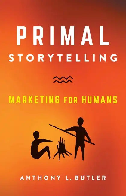 Primal Storytelling: Marketing for Humans - Paperback