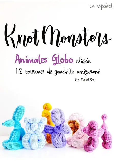 Knotmonsters: Animales Globo edición: 12 patrones de ganchillo amigurumi (SPANISH/ESPAÑOL) - Paperback