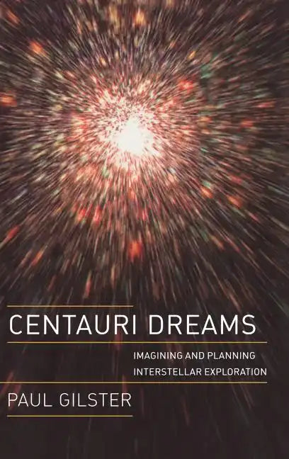 Centauri Dreams: Imagining and Planning Interstellar Exploration - Hardcover