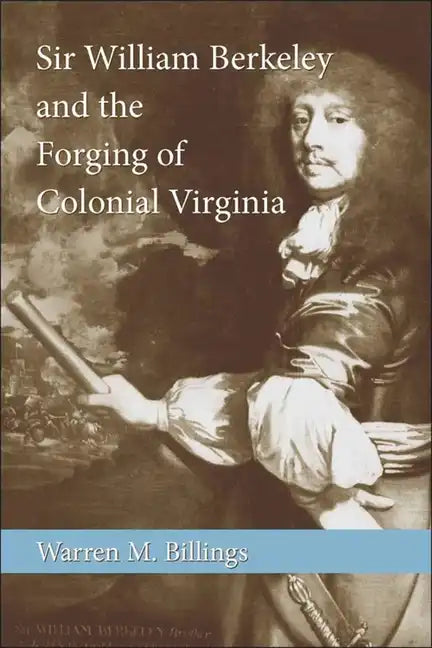 Sir William Berkeley and the Forging of Colonial Virginia - Paperback