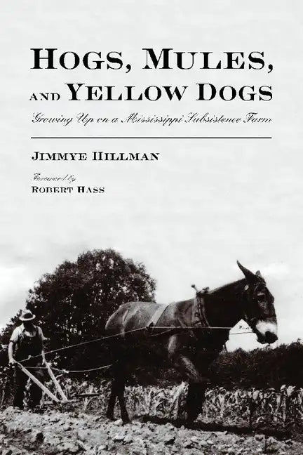 Hogs, Mules, and Yellow Dogs: Growing Up on a Mississippi Subsistence Farm - Paperback