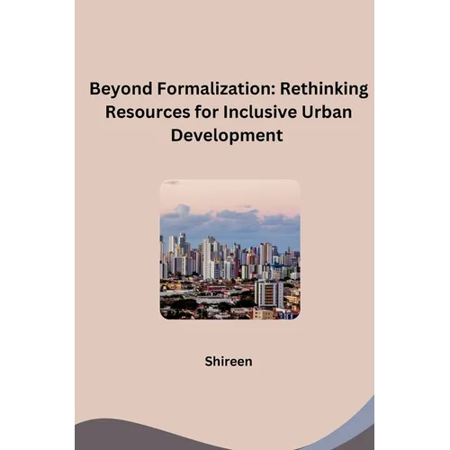 Beyond Formalization: Rethinking Resources for Inclusive Urban Development - Paperback