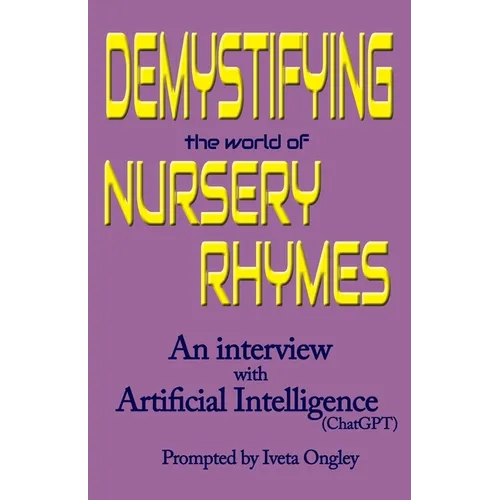 Demystifying the World of Nursery Rhymes: An Interview with Artificial Intelligence (ChatGPT) - Paperback