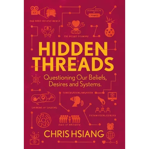 Hidden Threads: Questioning Our Beliefs, Desires and Systems - Hardcover