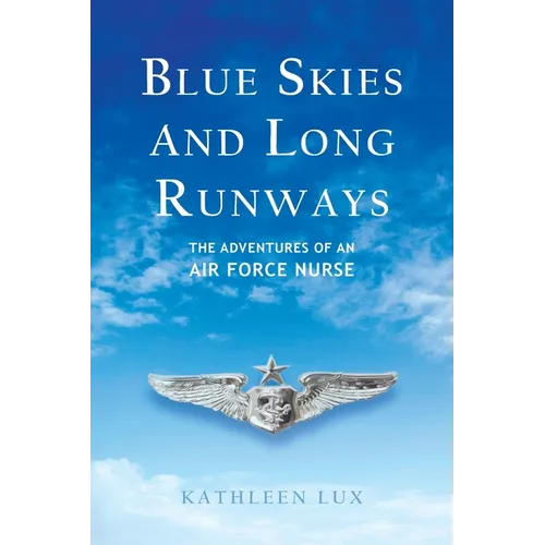 Blue Skies and Long Runways: The Adventures of an Air Force Nurse - Paperback