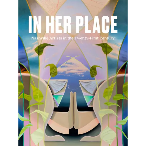 In Her Place: Nashville Artists in the Twenty-First Century - Hardcover