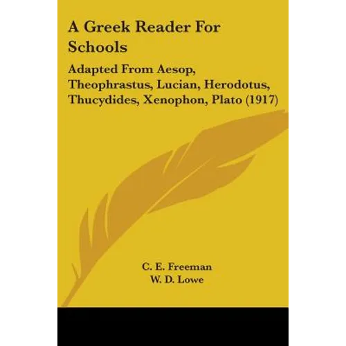 A Greek Reader For Schools: Adapted From Aesop, Theophrastus, Lucian, Herodotus, Thucydides, Xenophon, Plato (1917) - Paperback