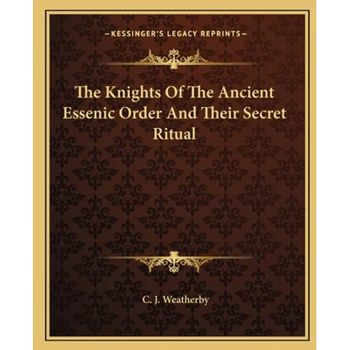 The Knights Of The Ancient Essenic Order And Their Secret Ritual - Paperback