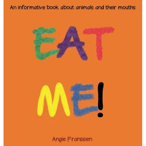 Eat Me!: An informative book about animals and their mouths - Hardcover