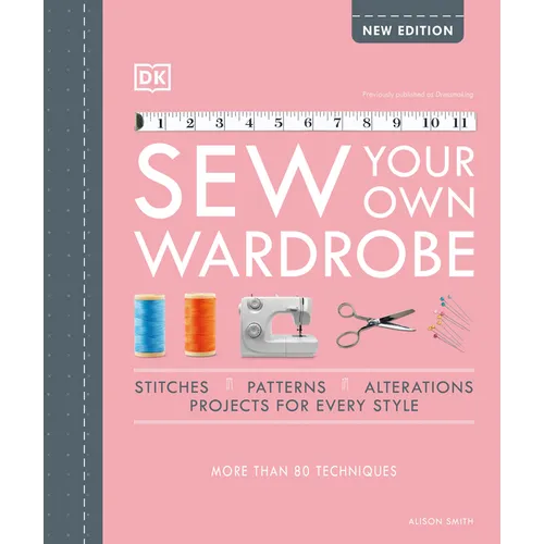 Sew Your Own Wardrobe: More Than 80 Techniques - Hardcover