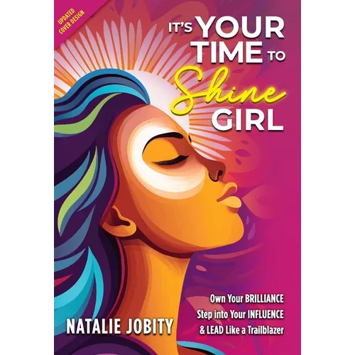 It's Your Time to Shine Girl: Own Your Brilliance, Step into Your Influence, & Lead Like a Trailblazer - Paperback